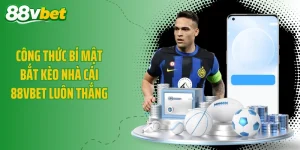Công Thức Bí Mật Bắt Kèo Nhà Cái 88VBET Luôn Thắng