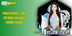 Poker 88VBET - Đấu Trí Đỉnh Cao Nhận Thưởng Khủng