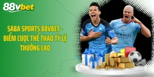 Saba Sports 88VBET - Điểm Cược Thể Thao Tỷ Lệ Thưởng Cao